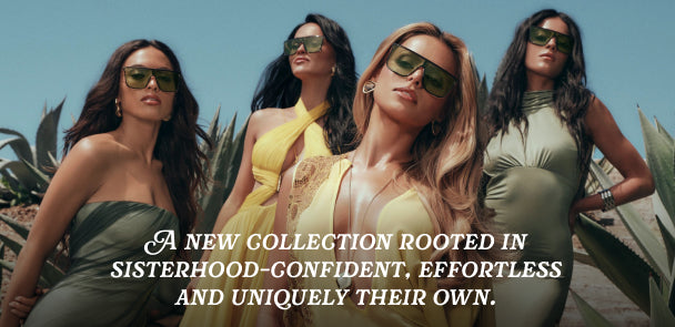 A new collection rooted in sisterhood-confident, effortless and uniquely their own.